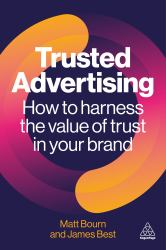Trusted Advertising : How to Harness the Value of Trust in Your Brand