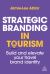 Strategic Branding in Tourism : Build and Elevate Your Travel Brand Identity