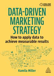 Data-Driven Marketing Strategy : How to Apply Data to Achieve Measurable Results