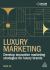 Luxury Marketing : Develop Innovative Marketing Strategies for Luxury Brands