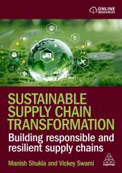 Sustainable Supply Chain Transformation : Building Responsible and Resilient Supply Chains