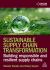 Sustainable Supply Chain Transformation : Building Responsible and Resilient Supply Chains