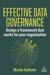 Effective Data Governance : Design a Framework That Works for Your Organization
