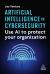 Artificial Intelligence in Cybersecurity : Use AI to Protect Your Organization