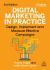 Digital Marketing in Practice : Design, Implement and Measure Effective Campaigns