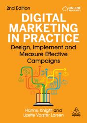 Digital Marketing in Practice : Design, Implement and Measure Effective Campaigns