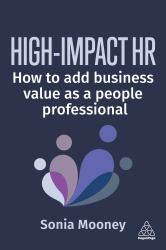 High-Impact HR : How to Add Business Value As a People Professional