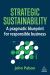 Strategic Sustainability : A Pragmatic Blueprint for Responsible Business