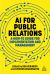 AI for Public Relations : A How-To Guide for Implementation and Management