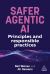 Safer Agentic AI : Principles and Responsible Practices Safer Agentic AI : Principles and Responsible Practices