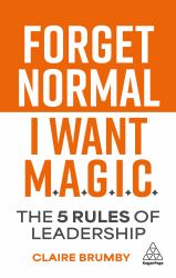 Forget Normal - I Want Magic : The 5 Rules of Leadership