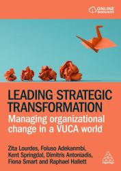 Leading Strategic Transformation : Managing Organizational Change in a VUCA World