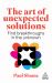 The Art of Unexpected Solutions : Using Lateral Thinking to Find Breakthroughs