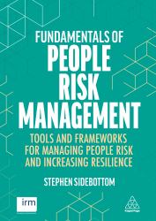 Fundamentals of People Risk Management : Tools and Frameworks for Managing People Risk and Increasing Resilience