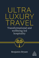 Ultra-Luxury Travel : Transformational and Wellness-Driven Hospitality