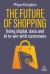 The Future of Shopping : Using Digital, Data and AI to Win with Customers