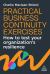 Practical Business Continuity Exercises : How to Test Your Organization's Resilience