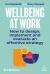 Wellbeing at Work : How to Design, Implement and Evaluate an Effective Strategy