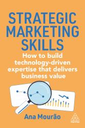 Strategic Marketing Skills : How to Build Technology-Driven Expertise That Delivers Business Value