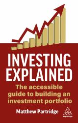 Investing Explained : The Accessible Guide to Building an Investment Portfolio