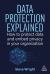 Data Protection Explained : How to Protect Data and Embed Privacy in Your Organization