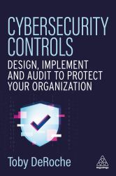 Cybersecurity Controls : Design, Implement and Audit to Protect Your Organization