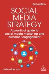 Social Media Strategy : A Practical Guide to Social Media Marketing and Customer Engagement