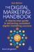 The Digital Marketing Handbook : A Step-By-step Guide to Delivering Consistent Digital Marketing Success