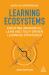 Learning Ecosystems : Creating Innovative, Lean and Tech-Driven Learning Strategies