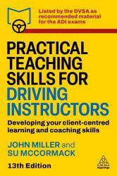 Practical Teaching Skills for Driving Instructors : Developing Your Client-Centred Learning and Coaching Skills