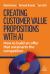 Creating Customer Value Propositions with AI : How to Build an Offer That Outsmarts the Competition
