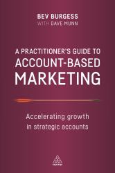 A Practitioner's Guide to Account-Based Marketing : Accelerating Growth in Strategic Accounts
