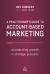 A Practitioner's Guide to Account-Based Marketing : Accelerating Growth in Strategic Accounts