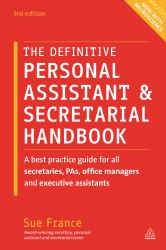 The Definitive Personal Assistant and Secretarial Handbook : A Best Practice Guide for All Secretaries, PAs, Office Managers and Executive Assistants