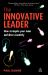 The Innovative Leader : How to Inspire Your Team and Drive Creativity
