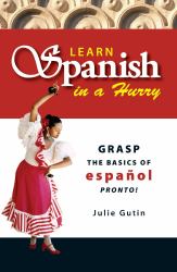 Learn Spanish in a Hurry : Grasp the basics of español Pronto!