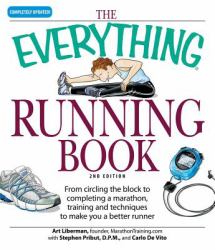 The Everything Running Book : From Circling the Block to Completing a Marathon, Training and Techniques to Make You a Better Runner