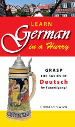 Learn German in a Hurry : Grasp the Basics of Deutsch Im Schnellgang!