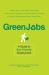 Green Jobs : A Guide to Eco-Friendly Employment