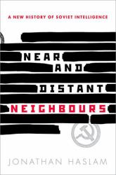 Near and Distant Neighbours : A New History of Soviet Intelligence