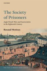 The Society of Prisoners : Anglo-French Wars and Incarceration in the Eighteenth Century