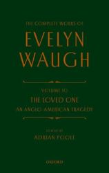 Complete Works of Evelyn Waugh: the Loved One : Volume 10 an Anglo-American Tragedy
