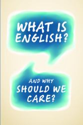 What Is English? : And Why Should We Care?
