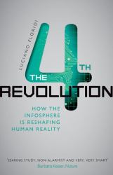 The Fourth Revolution : How the Infosphere Is Reshaping Human Reality