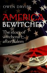 America Bewitched : The Story of Witchcraft after Salem