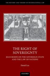 The Right of Sovereignty : Jean Bodin on the Sovereign State and the Law of Nations