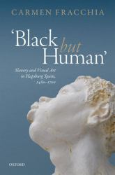 'Black but Human' : Slavery and Visual Arts in Hapsburg Spain, 1480-1700