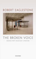 The Broken Voice : Reading Post-Holocaust Literature