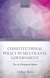 Constitutional Policy in Multilevel Government : The Art of Keeping the Balance