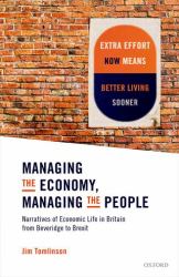 Managing the Economy, Managing the People : Narratives of Economic Life in Britain from Beveridge to Brexit
